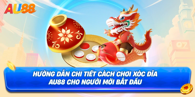 Chi tiết cách tham gia xóc đĩa AU88