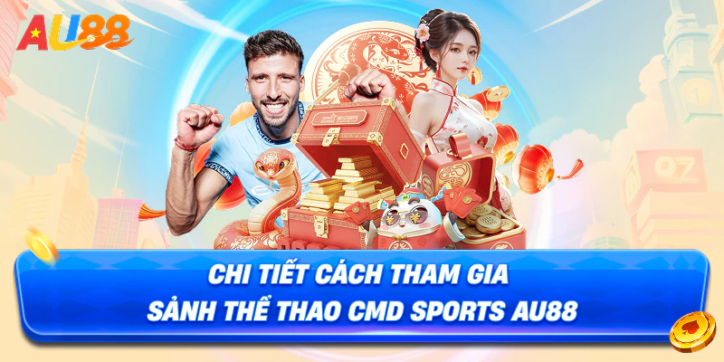 Chi tiết cách tham gia sảnh thể thao CMD Sports AU88