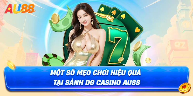 Một số mẹo chơi hiệu quả tại sảnh DG Casino AU88