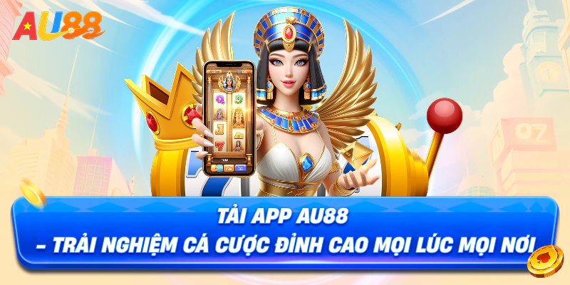 Tải App AU88 - Trải Nghiệm Cá Cược Đỉnh Cao Mọi Lúc Mọi Nơi